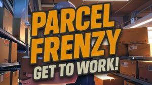 Parcel Frenzy: Get To Work!