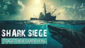 SHARK SIEGE – TOGETHER SURVIVAL